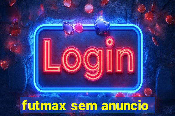 futmax sem anuncio